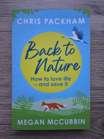 Chris Packham, Megan McCubbin - Back to nature. How to love life and save it