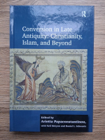 Conversion in late antiquity: christianity, islam and beyond