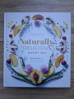 Danny Seo - Naturally delicious. 100 recipes for healthy eats that make you happy