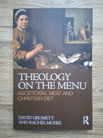 David Grumett, Rachel Muers - Theology on the menu. Asceticism, meat and christian diet