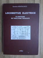 Dumitru Mihailescu - Locomotive electrice cu motoare de tractiune trifazate