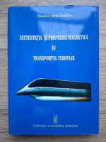 Dumitru Mihailescu - Sustentatia si propulsia magnetica in transportul feroviar