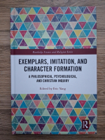 Exemplars, imitation and character formation. A philosophical, psychological and christian inquiry (edited by Eric Yang)