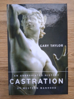 Gary Taylor - Castration. An abbreviated history