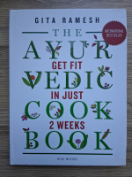 Gita Ramesh - The ayurvedic cookbook. Get fit in just 2 weeks