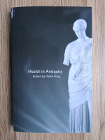 Health in antiquity (edited by Helen King)
