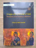 Images of the Mother of God. Perceptions of the Theotokos in Byzantium (edited by Maria Vassilaki)