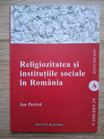 Ion Petrica - Religiozitatea si institutiile sociale in Romania