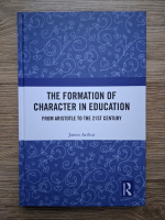 James Arthur - The formation of character in education. From Aristotle to the 21st century