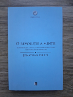 Jonathan Israel - O revolutie a mintii. Iluminismul radical si originile intelectuale ale democratiei moderne