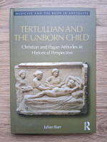 Julian Barr - Tertullian and the unborn child. Christian and pagan attitudes in historical perspective