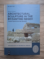 Karni Golan - Archaeology of the biblical worlds. Architectural sculpture in the byzantine negev. Characterization and meaning