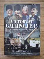 Klaus Wolf - Victory at Gallipoli 1915. The german-ottoman alliance in the First World War