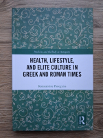 Konstantine Panegyres - Health, lifestyle and elite culture in greek and roman times