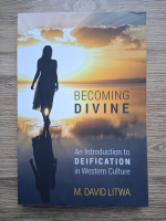 M. David Litwa - Becoming divine. An introduction to deification in western culture