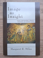 Margaret R. Miles - Image as insight. Visual understanding in western christianity and secular culture