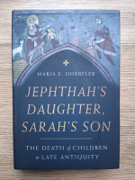 Maria E. Doerfler - Jephthah's daughter Sarah's son. The death of children in late antiquity