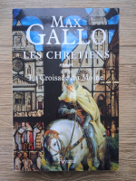 Max Gallo - Les chretiens, volumul 3. La Croisade du Moine