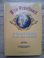 Mica pravilioara. Cu sinaxarul indreptat, cu noii sfinti canonizati (cu scris mare)