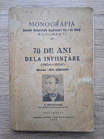 Monografia Scoalei Comerciale Superioare no. 1 de Baieti. 70 de ani de la infiintare, 1864-1934 (1935, putin uzata)