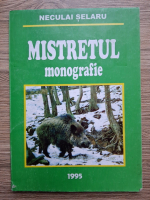 Neculai Selaru - Mistretul. Monografie