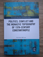 Nicholas Melvani - Politics, conflict and the monastic topography of 15th-century Constantinople