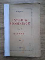 Nicolae Iorga - Istoria romanilor, volumul 6. Monarhii (1938, uzata)
