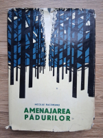 Nicolae Rucareanu - Amenajarea padurilor