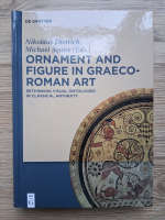 Nikolaus Dietrich, Michael Squire - Ornament and figure in graeco-roman art. Rethinking visual ontologies in classical antiquity