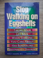Paul T. Mason, Randi Kreger - Stop walking on eggshells. Taking your life back when someone you care about has borderline personality disorder