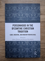 Personhood in the byzantine christian tradition. Early, medieval and modern perspectives (edited by Alexis Torrance and Symeon Paschalidis)