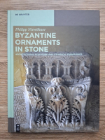 Philipp Niewohner - Byzantine ornaments in stone. Architectural sculture and liturgical furnishings