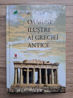 Plutarh - Oameni ilustri ai Greciei antice