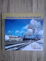 Radu Bellu, Andrei Berinde - Regionala de cai ferate Brasov. 100 de ani, 1920-2020