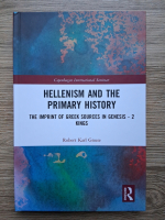 Robert Karl Gnuse - Hellenism and the primary history. The imprint of greek sources in genesis-2 kings