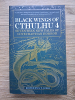 S. T. Joshi - Black wings of Cthulhu, volumul 4. Seventeen new tales of lovecraftian horror