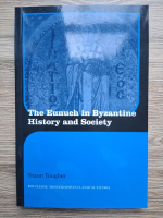 Shaun Tougher - The eunuch in byzantine history and society