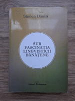Simion Danila - Sub fascinatia lingvistica banatene