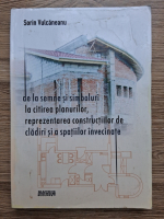 Sorin Vulcaneanu - De la semne si simboluri la citirea planurilor, reprezenatrea constructiilor de cladiri si a spatiilor invecinate