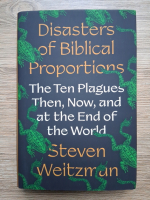 Steven Weitzman - Disasters of biblical proportions. The ten plagues then, now and at the end of the world