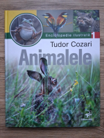 Tudor Cozari - Enciclopedie ilustrata, volumul 1. Animalele