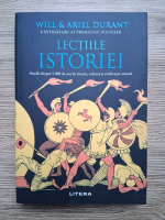 Will Durant, Ariel Durant - Lectiile istoriei. Studii despre 5000 de ani istorie, cultura si civilizatie umana
