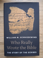 William M. Schniedewind - Who really wrote the Bible. The story of the scribes