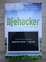 Adam Pash, Gina Trapani - Lifehacker. The guide to working smarter, faster and better
