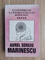 Aurel Sergiu Marinescu - O contributie la istoria exilului romanesc (volumul 5)