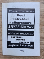 Benjamin H. Freedman - Doua intrebari tulburatoare. A fost evreu Isus? Sunt semiti evreii de azi? Adevarul despre Khazari
