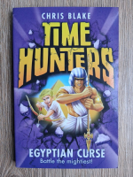 Chris Blake - Time hunters, volumul 6. Egyptian curse. Battle the mightiest
