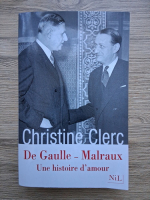Christine Clerc - De Gaulle Malraux, une histoire d'amour