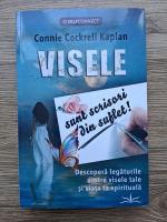 Connie Cockrell Kaplan - Visele sunt scrisori din suflet. Descopera legaturile dintre visele tale si viata ta spirituala