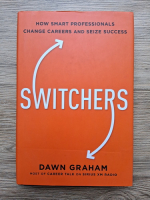 Dawn Graham - Switchers. How smart professionals change careers and seize succes